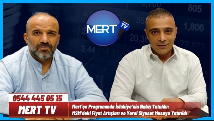 Mert’çe Programında İslahiye’nin Nabzı Tutuldu: MSM’deki Fiyat Artışları ve Yerel Siyaset Masaya Yatırıldı