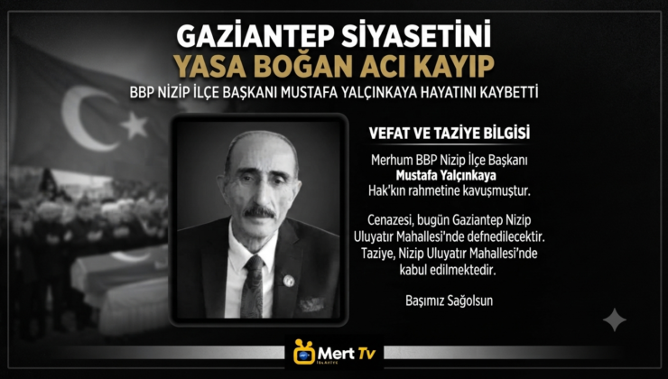 BBP NİZİP İLÇE BAŞKANI MUSTAFA YALÇINKAYA HAYATINI KAYBETTİ