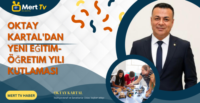 Oktay Kartal’dan Yeni Eğitim-Öğretim Yılı Kutlaması