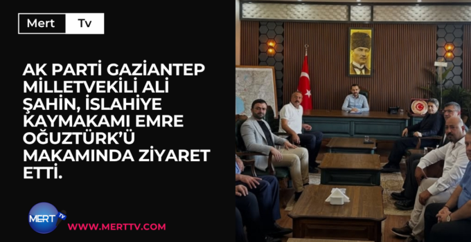 AK Parti Gaziantep Milletvekili Ali Şahin, İslahiye Kaymakamı Emre Oğuztürk’ü makamında ziyaret etti.