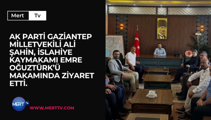 AK Parti Gaziantep Milletvekili Ali Şahin, İslahiye Kaymakamı Emre Oğuztürk’ü makamında ziyaret etti.