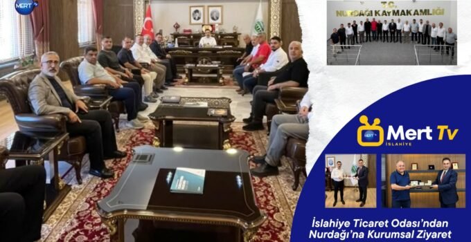 İslahiye Ticaret Odası’ndan Nurdağı’na Kurumsal Ziyaret