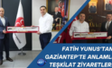 Fatih Yunus’tan Gaziantep’te Anlamlı Teşkilat Ziyaretleri