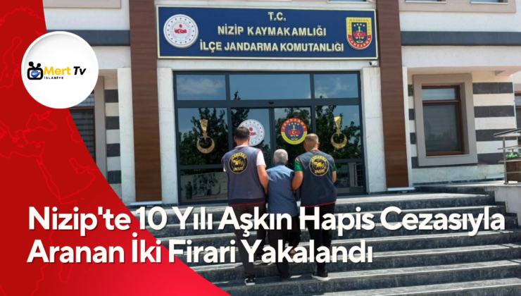 Nizip’te 10 Yılı Aşkın Hapis Cezasıyla Aranan İki Firari Yakalandı
