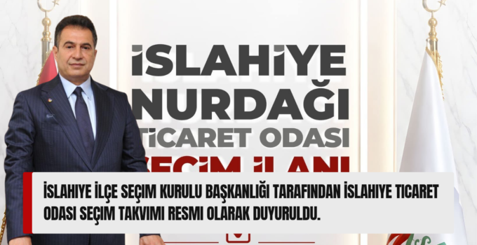 İslahiye Ticaret Odası Seçim Takvimi Belli Oldu
