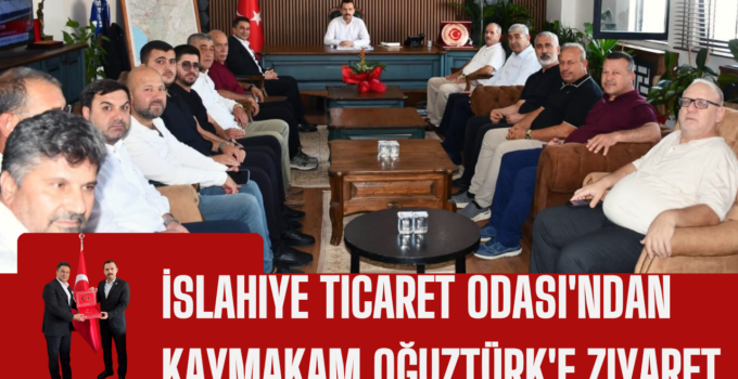 İslahiye Ticaret Odası’ndan Kaymakam Oğuztürk’e Ziyaret