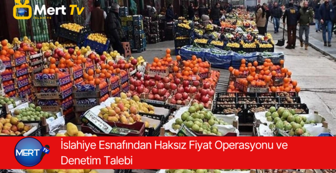 İslahiye Esnafından Haksız Fiyat Operasyonu ve Denetim Talebi
