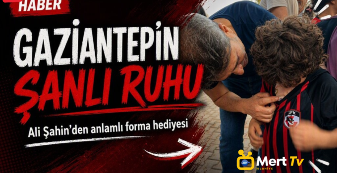 Gaziantep’in Şanlı Ruhu ve Ali Şahin’e Destek