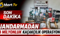 JANDARMADAN 4 MİLYONLUK KAÇAKÇILIK OPERASYONU