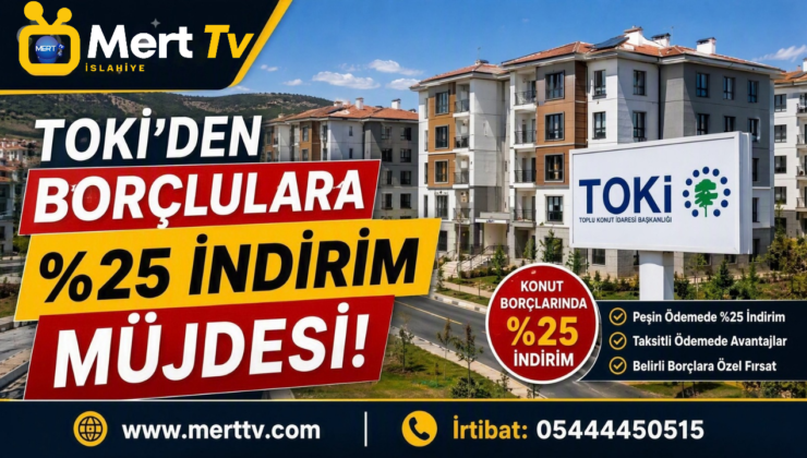 TOKİ’den Borçlulara Yüzde 25 İndirim Müjdesi!