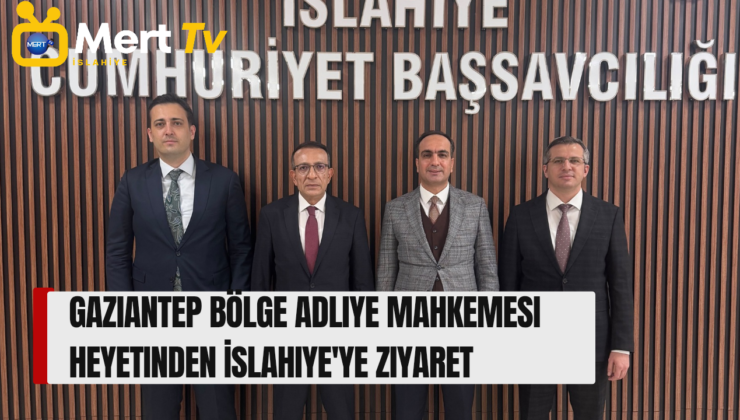 Gaziantep Bölge Adliye Mahkemesi Heyetinden İslahiye’ye Ziyaret