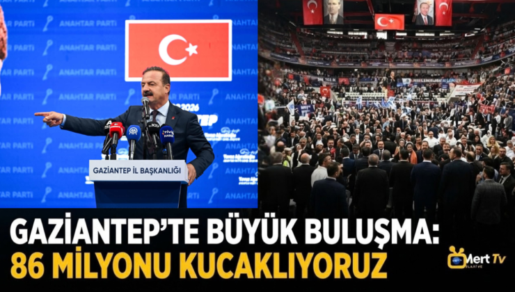 Gaziantep’te Yavuz Ağıralioğlu Coşkusu