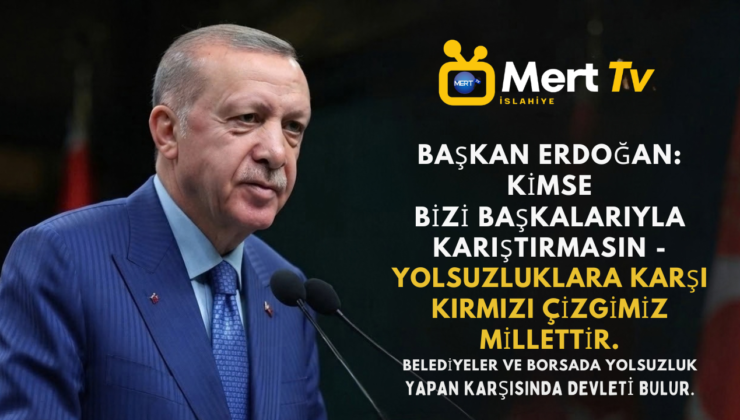 Cumhurbaşkanı Erdoğan’dan Yolsuzluk ve Piyasa Uyarısı