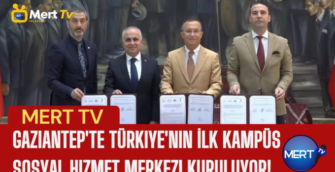 Gaziantep’te Türkiye’nin İlk Kampüs Sosyal Hizmet Merkezi Kuruluyor!