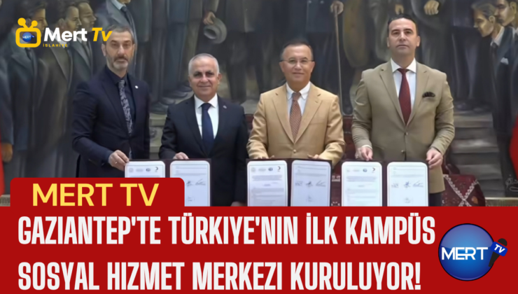 Gaziantep’te Türkiye’nin İlk Kampüs Sosyal Hizmet Merkezi Kuruluyor!