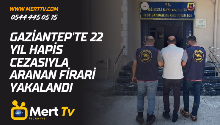 GAZİANTEP’TE 22 YIL HAPİS CEZASIYLA ARANAN FİRARİ YAKALANDI