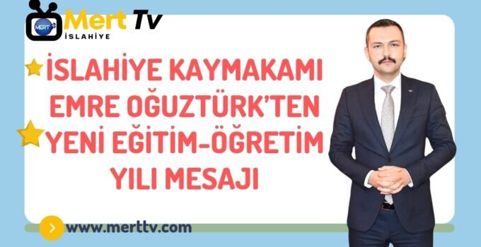 İslahiye Kaymakamı Emre Oğuztürk, yeni eğitim-öğretim yılı dolayısıyla bir kutlama mesajı yayımladı.