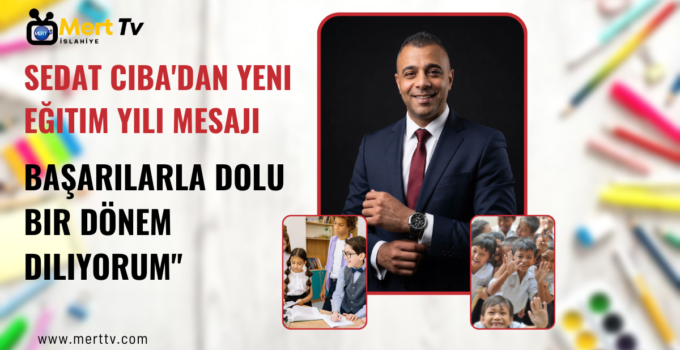 Sedat Ciba’dan Yeni Eğitim-Öğretim Yılı Mesajı