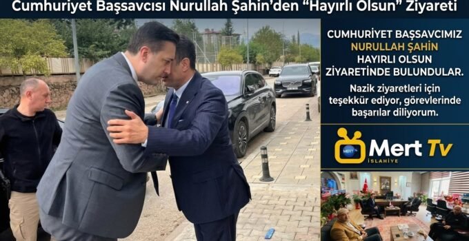 Cumhuriyet Başsavcısı Nurullah Şahin’den “Hayırlı Olsun” Ziyareti