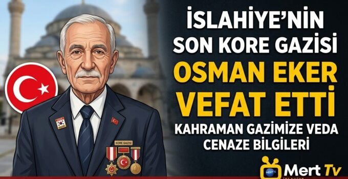 İslahiye’nin Son Kore Gazisi Osman Eker Vefat Etti