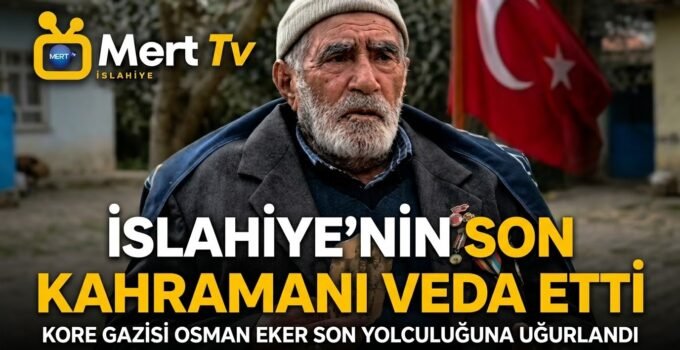 İslahiye’nin Son Kore Gazisi Osman Eker Son Yolculuğuna Uğurlandı