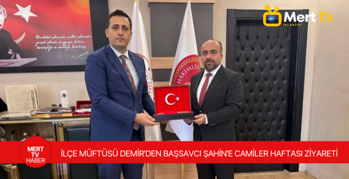 İLÇE MÜFTÜSÜ DEMİR’DEN BAŞSAVCI ŞAHİN’E CAMİLER HAFTASI ZİYARETİ