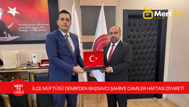 İLÇE MÜFTÜSÜ DEMİR’DEN BAŞSAVCI ŞAHİN’E CAMİLER HAFTASI ZİYARETİ