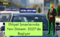 Ehliyet Sınavlarında Yeni Dönem: 2027’de Başlıyor