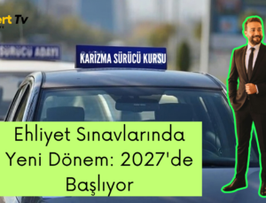 Ehliyet Sınavlarında Yeni Dönem: 2027’de Başlıyor