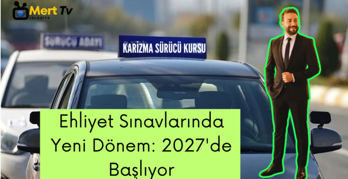 Ehliyet Sınavlarında Yeni Dönem: 2027’de Başlıyor
