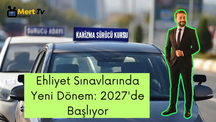 Ehliyet Sınavlarında Yeni Dönem: 2027’de Başlıyor