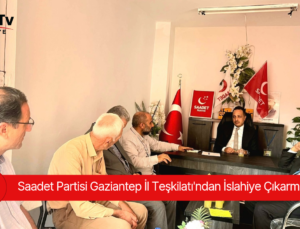 Saadet Partisi Gaziantep İl Teşkilatı’ndan İslahiye Çıkarması