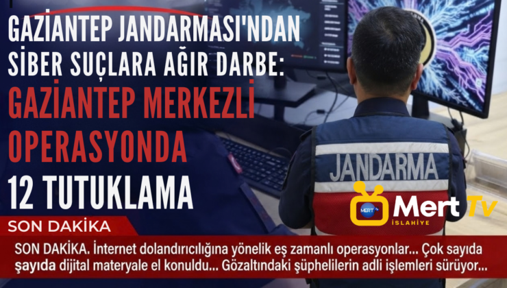 Gaziantep’te Siber Dolandırıcılık Operasyonu: 12 Tutuklama
