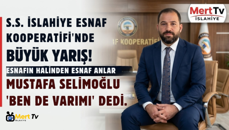 S.S. İslahiye Esnaf ve Sanatkarlar Kredi Kooperatifi Başkanlık Yarışında Mustafa Selimoğlu “Ben de Varım” Dedi