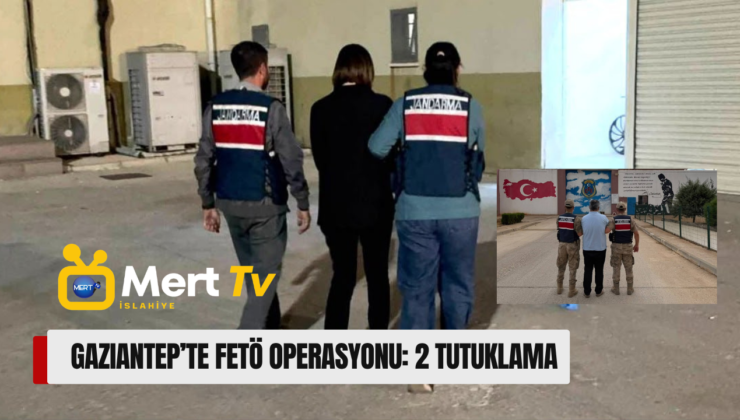 Gaziantep’te FETÖ Operasyonu: 2 Tutuklama