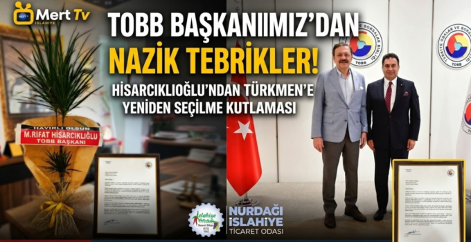 TOBB Başkanı Hisarcıklıoğlu’ndan Başkan Türkmen’e Tebrik