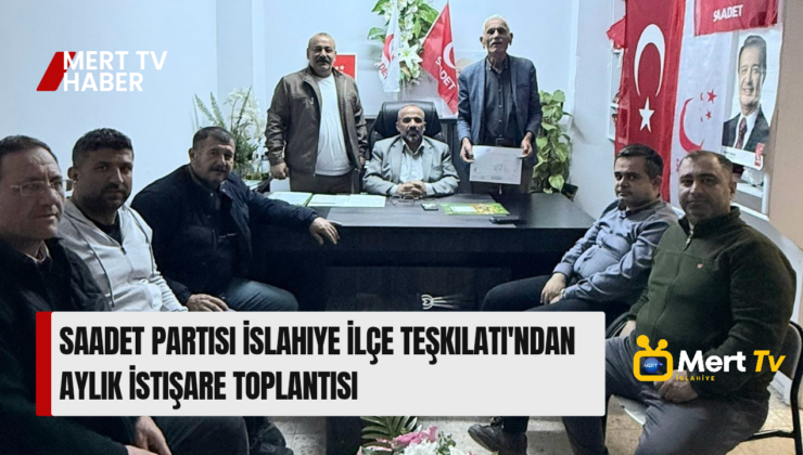 Saadet Partisi İslahiye İlçe Teşkilatı’ndan Aylık İstişare Toplantısı