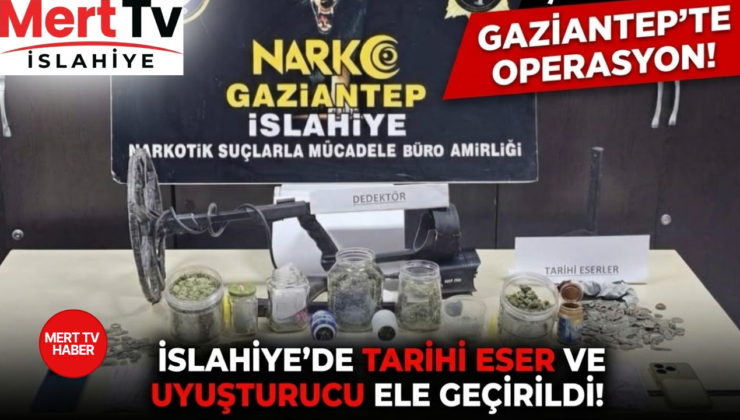 İSLAHİYE’DE OPERASYON: TARİHİ ESER VE UYUŞTURUCU ELE GEÇİRİLDİ