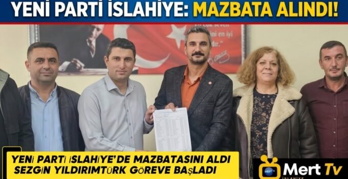 YENİ PARTİ İSLAHİYE’DE MAZBATASINI ALDI: SEZGİN YILDIRIMTÜRK GÖREVE BAŞLADI